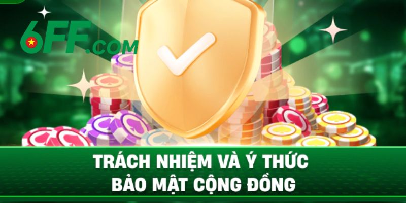 Vai trò của người chơi trong chính sách bảo mật 6FF duy trì công bằng