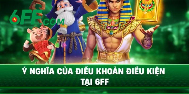 Hội viên cần đáp ứng điều kiện và điều khoản để có thể tạo tài khoản game tại 6FF