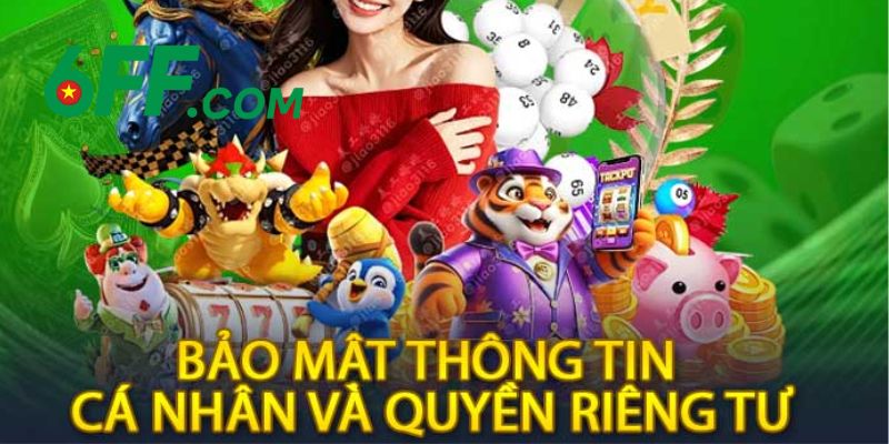 Lý do người chơi nên hiểu rõ thông tin quyền riêng tư 6FF